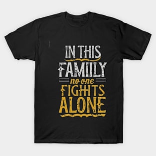 In this family no one fights alone T-Shirt